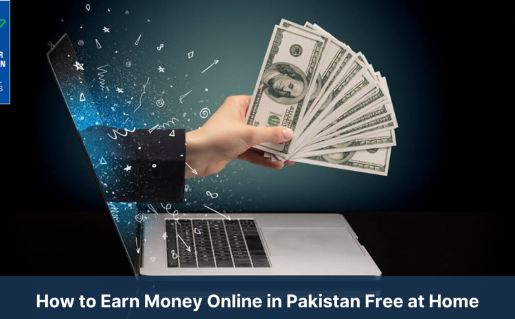  How to Earn Money Online in Pakistan Free at Home