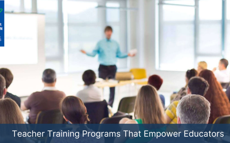  Teacher Training Programs That Empower Educators