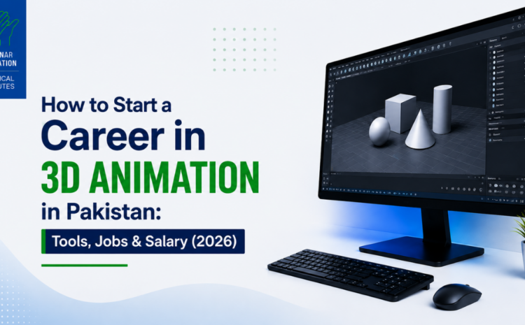  How to Start a Career in 3D Animation in Pakistan: Tools, Jobs & Salary (2026)